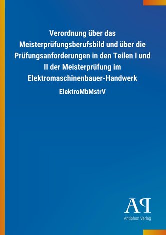 Verordnung über das Meisterprüfungsberufsbild und über die Prüfungsanforderungen in den Teilen I und II der Meisterprüfung im El