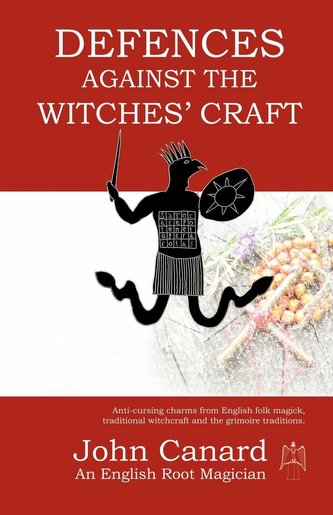 Defences Against the Witches' Craft: Anti-cursing Charms from English Folk Magick, Traditional Witchcraft and the Grimoire Tradi
