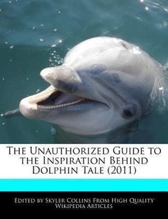 The Unauthorized Guide to the Inspiration Behind Dolphin Tale (2011)