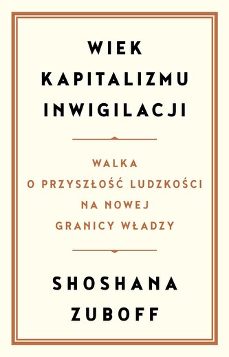 Wiek kapitalizmu inwigilacji. Walka o przyszłość ludzkości na nowej granicy władzy