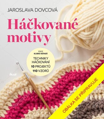 Háčkované motivy - Techniky háčkování, 10 projektů, 110 vzorů