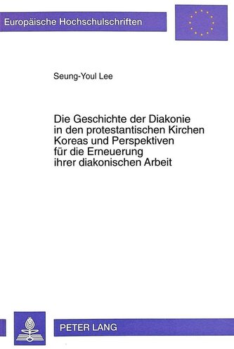 Die Geschichte der Diakonie in den protestantischen Kirchen Koreas und Perspektiven für die Erneuerung ihrer diakonischen Arbeit