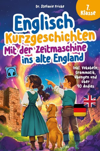 Englisch Kurzgeschichten 7. Klasse | Mit der Zeitmaschine ins alte England | Inkl. Vokabeln, Grammatik, Übungen & Audios | Von D