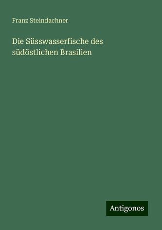 Die Süsswasserfische des südöstlichen Brasilien