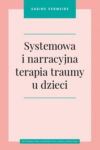 Systemowa i narracyjna terapia traumy u dzieci Systemowa i narracyjna terapia traumy u dzieci