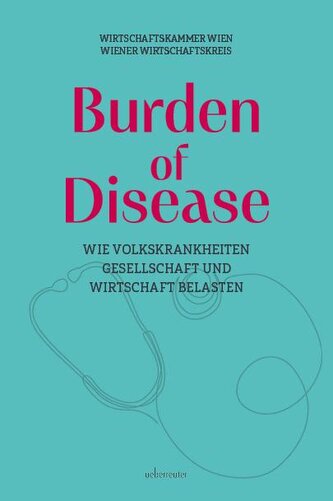 Burden of Disease - Wie Volkskrankheiten Gesellschaft und Wirtschaft belasten