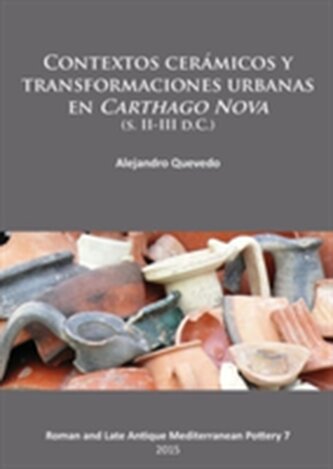Contextos ceramicos y transformaciones urbanas en Carthago Nova (s. II-III d.C.) Contextos ceramicos y transformaciones urbanas en Carthago Nova (s. II-III d.C.)