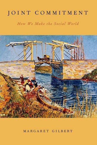 Joint Commitment: How We Make the Social World Joint Commitment: How We Make the Social World