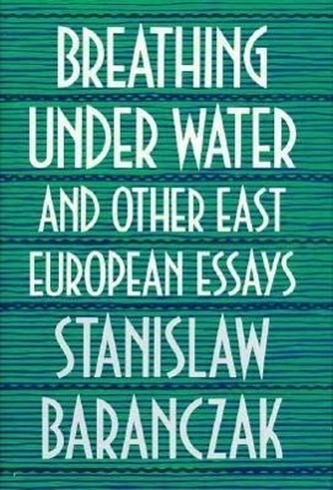 Breathing Underwater & Other East European Essays