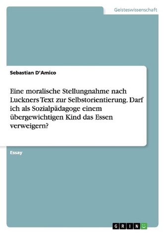 Eine moralische Stellungnahme nach Luckners Text zur Selbstorientierung. Darf ich als Sozialpädagoge einem übergewichtigen Kind