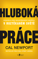 Hluboká práce: Pravidla pro soustředěný úspěch v roztěkaném světě