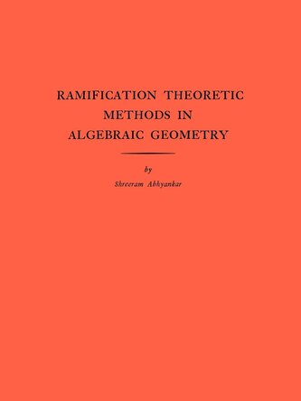 Ramification Theoretic Methods in Algebraic Geometry Ramification Theoretic Methods in Algebraic Geometry