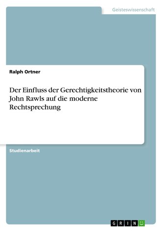Der Einfluss der Gerechtigkeitstheorie von John Rawls auf die moderne Rechtsprechung
