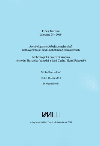 Fines Transire. Archäologische Arbeitsgemeinschaft Ostbayern/West- und Südböhmen / Oberösterreich