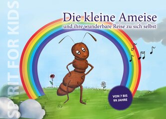 Die kleine Ameise und ihre wunderbare Reise zu sich selbst Die kleine Ameise und ihre wunderbare Reise zu sich selbst