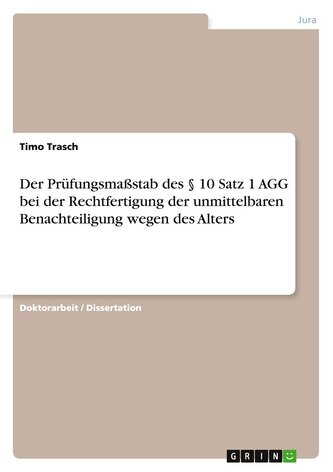 Der Prüfungsmaßstab des § 10 Satz 1 AGG bei der Rechtfertigung der unmittelbaren Benachteiligung wegen des Alters