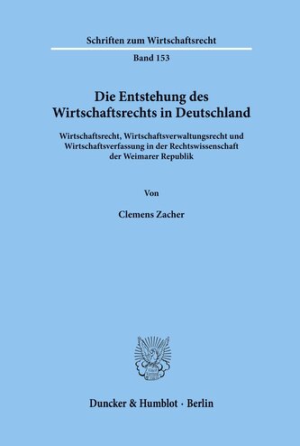 Die Entstehung des Wirtschaftsrechts in Deutschland.