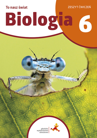 Biologia SP 6 To nasz świat ćwiczenia Biologia SP 6 To nasz świat ćwiczenia
