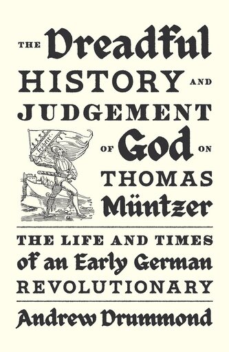 The Dreadful History and Judgement of God on Thomas Müntzer