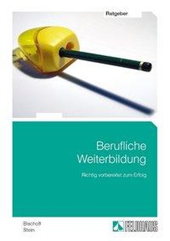 Berufliche Weiterbildung - Richtig vorbereitet zum Erfolg