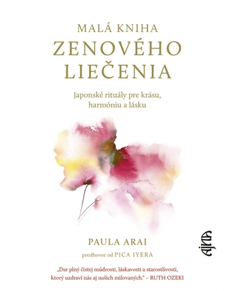Malá kniha zenového liečenia: Japonské rituály pre krásu, harmóniu a lásku Malá kniha zenového liečenia: Japonské rituály pre krásu, harmóniu a lásku