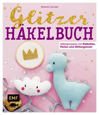 Das Glitzer-Häkelbuch - Häkelprojekte mit Pailletten, Perlen und Glitzergarnen