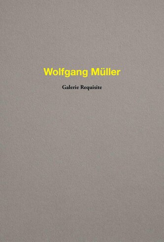 Wolfgang Müller. Galerie Requisite