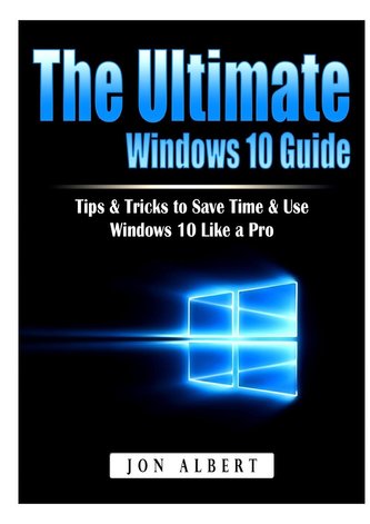 The Ultimate Windows 10 Guide The Ultimate Windows 10 Guide
