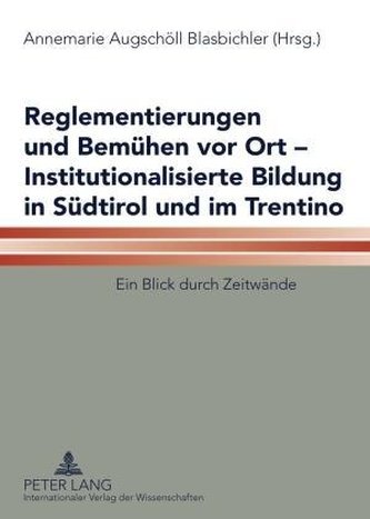 Reglementierungen und Bemühen vor Ort - Institutionalisierte Bildung in Südtirol und im Trentino Reglementierungen und Bemühen vor Ort - Institutionalisierte Bildung in Südtirol und im Trentino