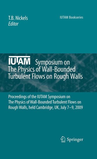 The Physics of Wall-Bounded Turbulent Flows on Rough Walls The Physics of Wall-Bounded Turbulent Flows on Rough Walls