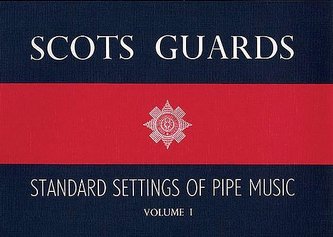Scots Guards - Volume 1: Standard Settings of Pipe Music