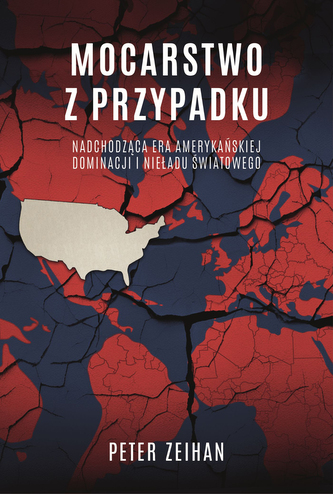 Mocarstwo z przypadku. Nadchodząca era amerykańskiej dominacji i nieładu światowego
