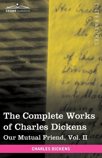 The Complete Works of Charles Dickens (in 30 Volumes, Illustrated): Our Mutual Friend, Vol. II