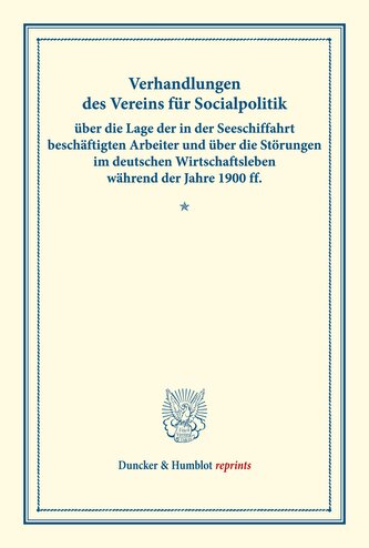 Verhandlungen des Vereins für Socialpolitik über die Lage der in der Seeschiffahrt beschäftigten Arbeiter und über die Störungen