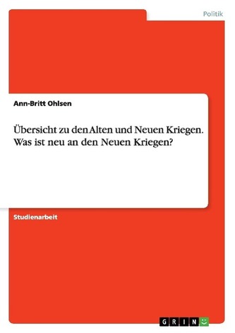 Übersicht zu den Alten und Neuen Kriegen. Was ist neu an den Neuen Kriegen? Übersicht zu den Alten und Neuen Kriegen. Was ist neu an den Neuen Kriegen?