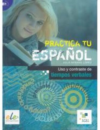 Practica tu espanol. Uso y contraste de... B1