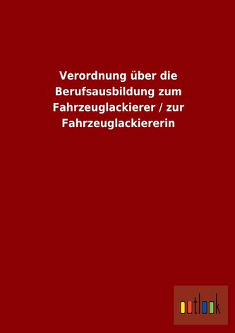 Verordnung über die Berufsausbildung zum Fahrzeuglackierer / zur Fahrzeuglackiererin