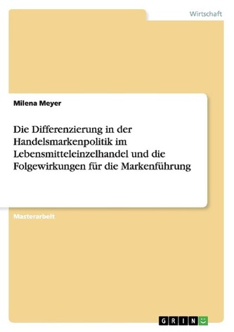 Die Differenzierung in der Handelsmarkenpolitik im Lebensmitteleinzelhandel und die Folgewirkungen für die Markenführung