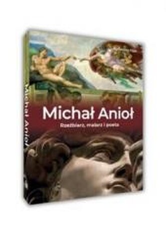 Michał Anioł. Rzeźbiarz, malarz i poeta