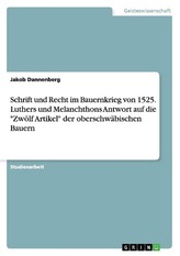Schrift und Recht im Bauernkrieg von 1525. Luthers und Melanchthons Antwort auf die \"Zwölf Artikel\" der oberschwäbischen Bauern