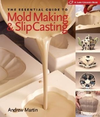 The Essential Guide to Mold Making & Slip Casting The Essential Guide to Mold Making & Slip Casting