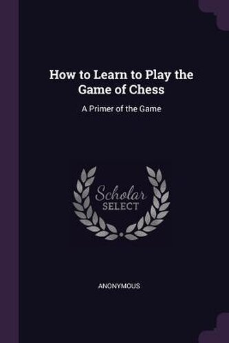 How to Learn to Play the Game of Chess