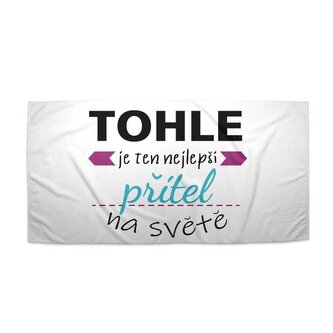 Ručník Tohle je ten nejlepší přítel na světě: 70x140 cm
