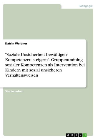 \"Soziale Unsicherheit bewältigen- Kompetenzen steigern\". Gruppentraining sozialer Kompetenzen als Intervention bei Kindern mit s