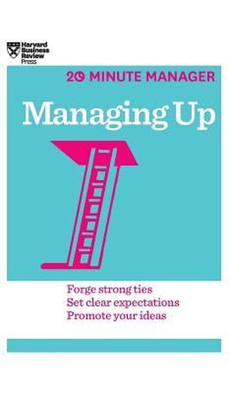 Managing Up (HBR 20-Minute Manager Series) Managing Up (HBR 20-Minute Manager Series)