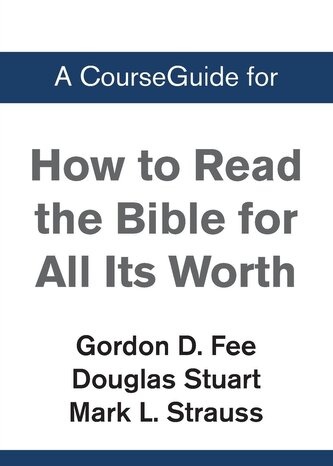 A CourseGuide for How to Read the Bible for All Its Worth