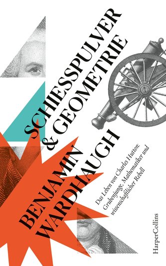 Schießpulver und Geometrie - Das Leben von Charles Hutton: Grubenjunge, Mathematiker und wissenschaftlicher Rebell