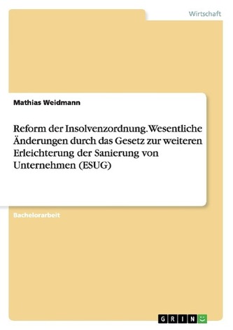Reform der Insolvenzordnung. Wesentliche Änderungen durch das Gesetz zur weiteren Erleichterung der Sanierung von Unternehmen (E