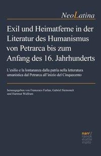 Exil und Heimatferne in der Literatur des Humanismus von Petrarca bis zum Anfang des 16. Jahrhunderts / L'esilio e la lontananza