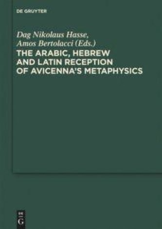 The Arabic, Hebrew and Latin Reception of Avicenna's Metaphysics The Arabic, Hebrew and Latin Reception of Avicenna's Metaphysics